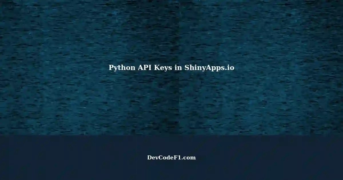Using Python API Keys in ShinyApps.io A Solution