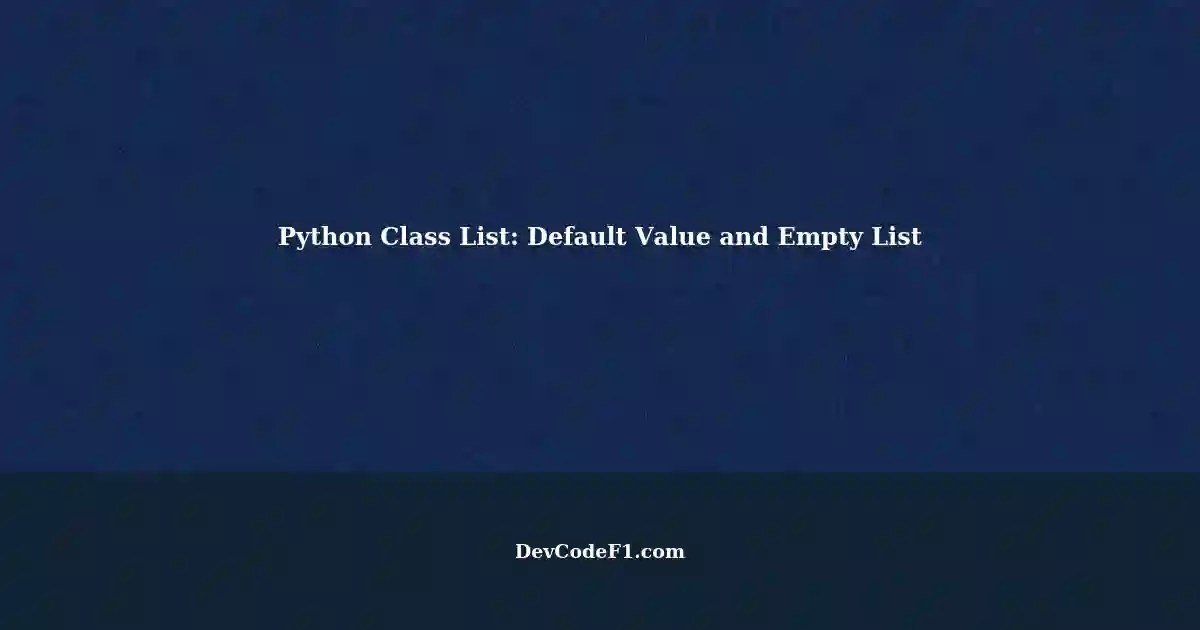 Default Value and Empty List in Python Making Class List