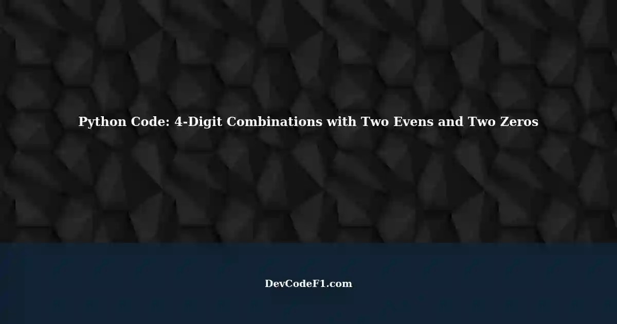 Python Code for Generating 4Digit Combinations with Two Even Digits