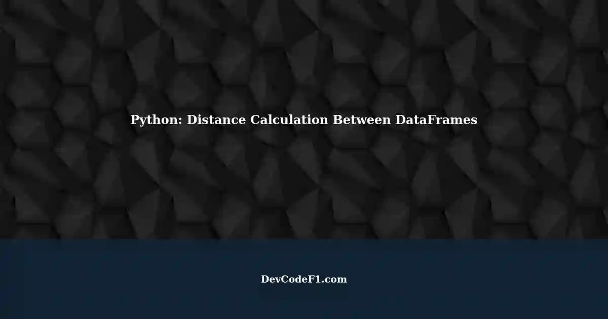 Calculating Distances Between Two DataFrames with Python An