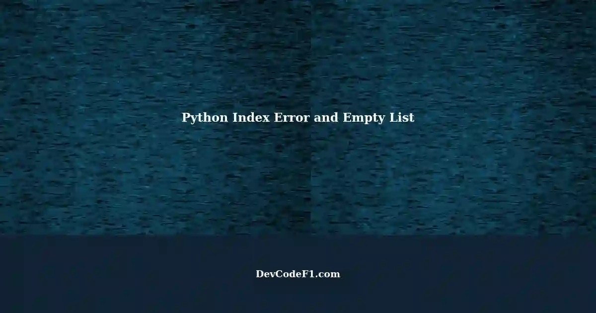 Index Error and Empty List A Common Issue in Python