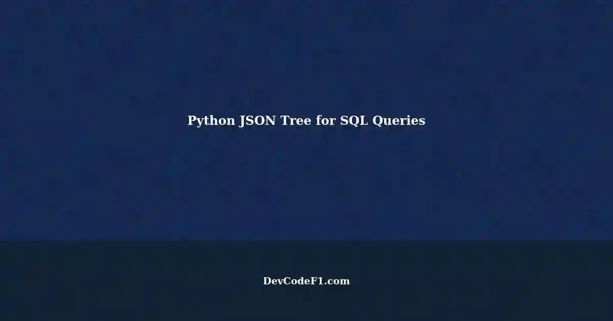 Building JSON Hierarchy Tree Using Python for SQL Query Data