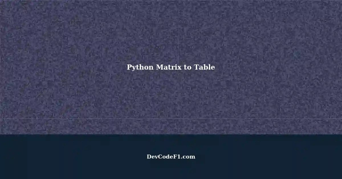 Converting Python Result Matrix to Table A Practical Guide