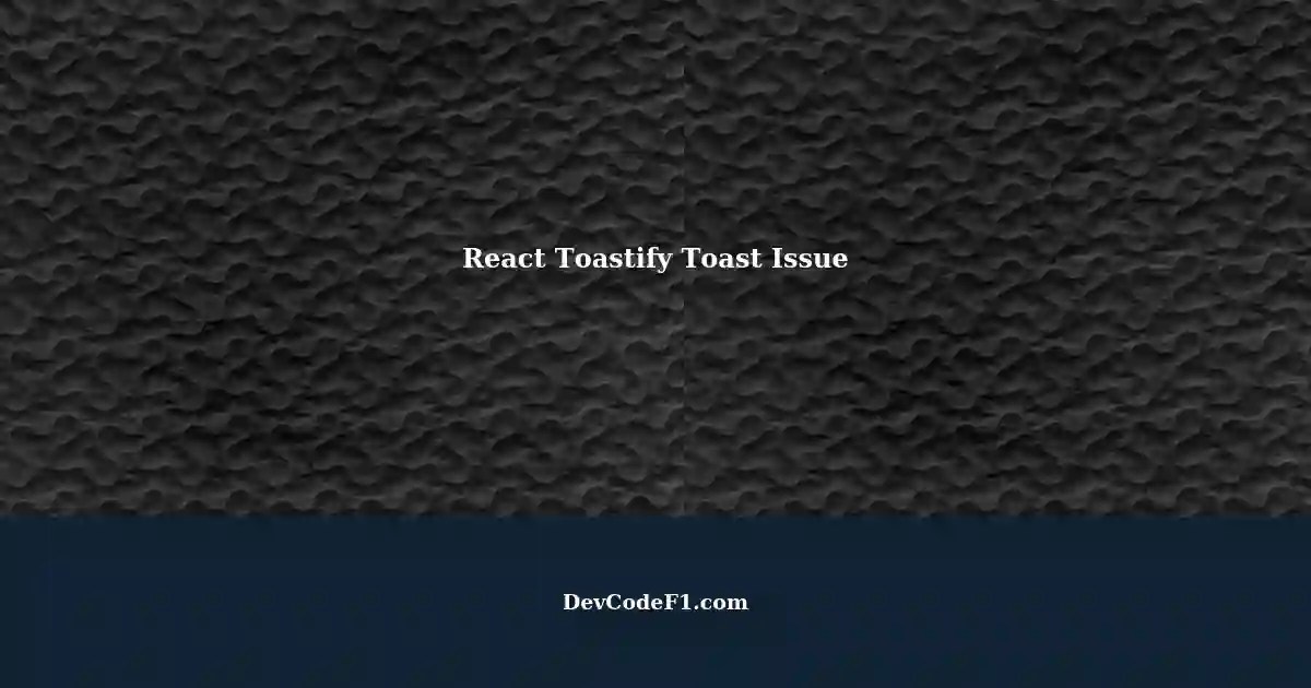 React Toastify Toast Not Working A Possible Solution