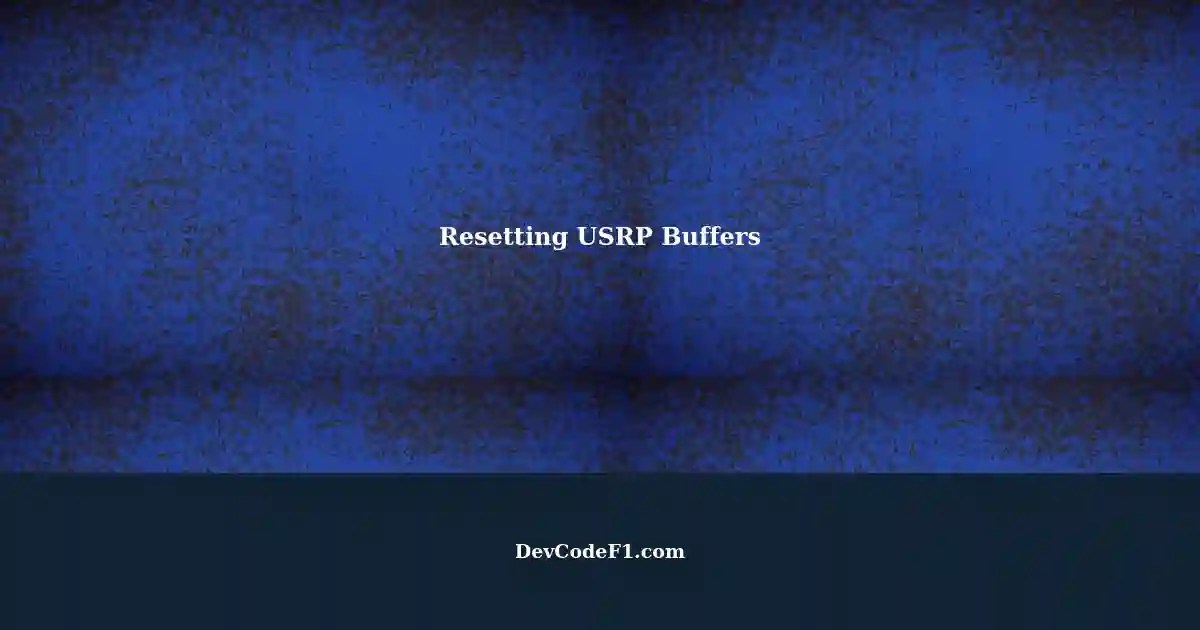 Automatically Resetting USRP Buffers every 10 seconds A Solution for