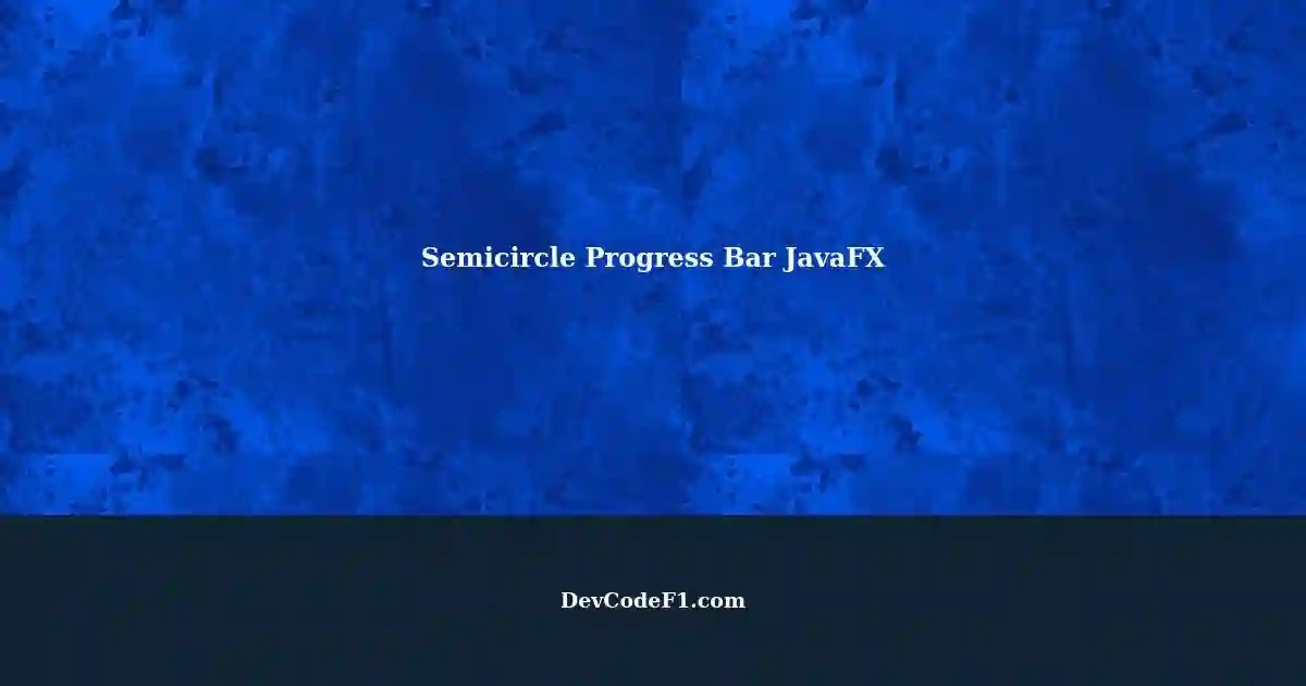 Making a Semicircle Progress Bar in JavaFX A Clear Guide