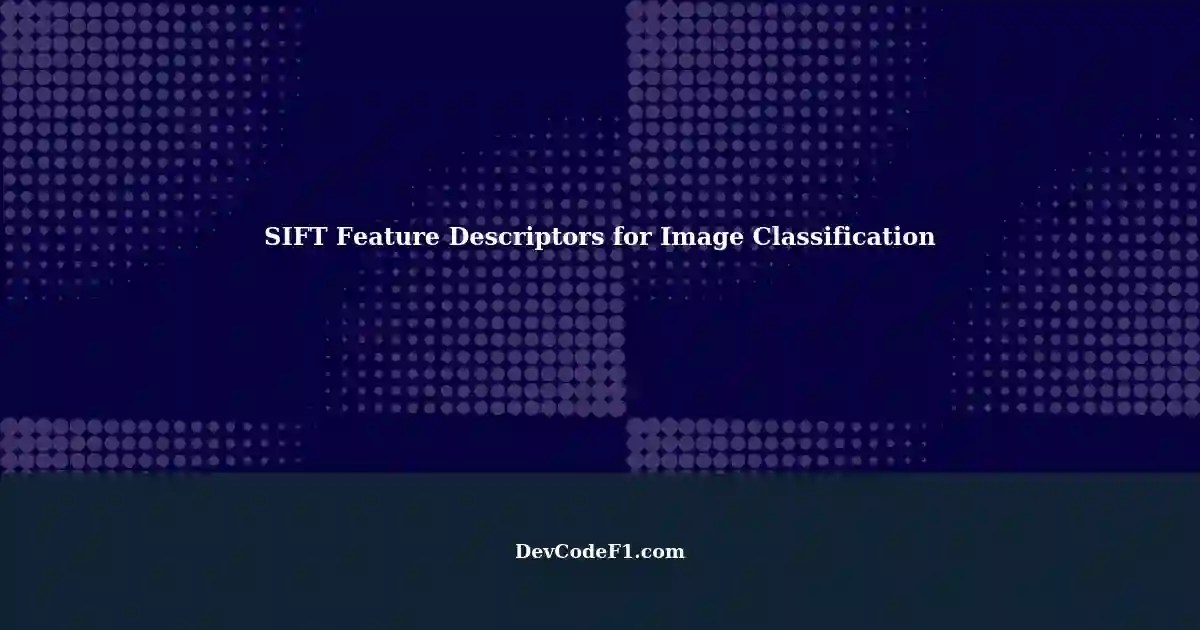 Ensuring SIFT Feature Descriptor Size for Image Classification