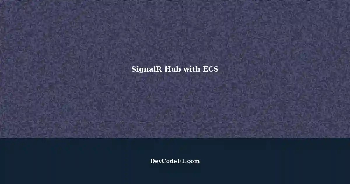 Connecting SignalR Hub to Deployed ECS A StepbyStep Guide
