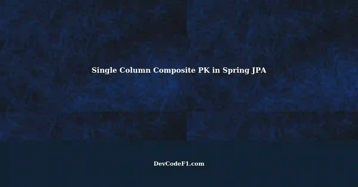 Using Single Column Composite Primary Key with Spring Data JPA