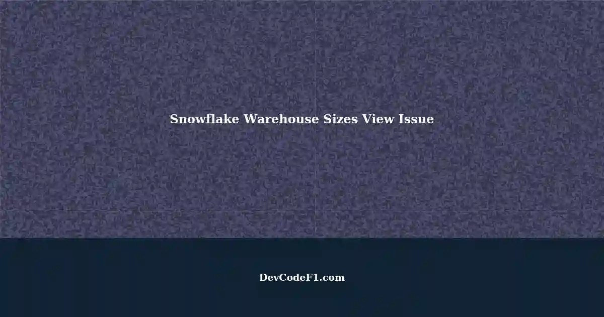 Accessing Warehouse Sizes in Snowflake A Missing View Issue