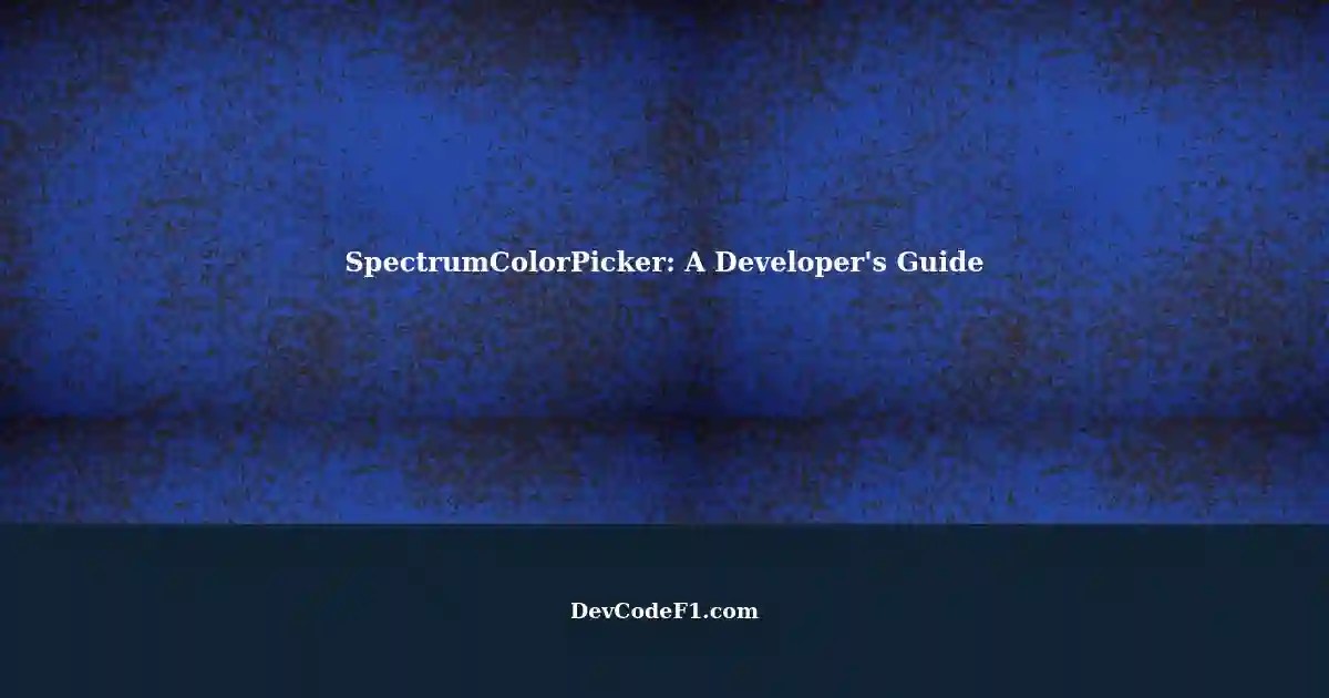 Understanding the SpectrumColorPicker A Comprehensive Guide