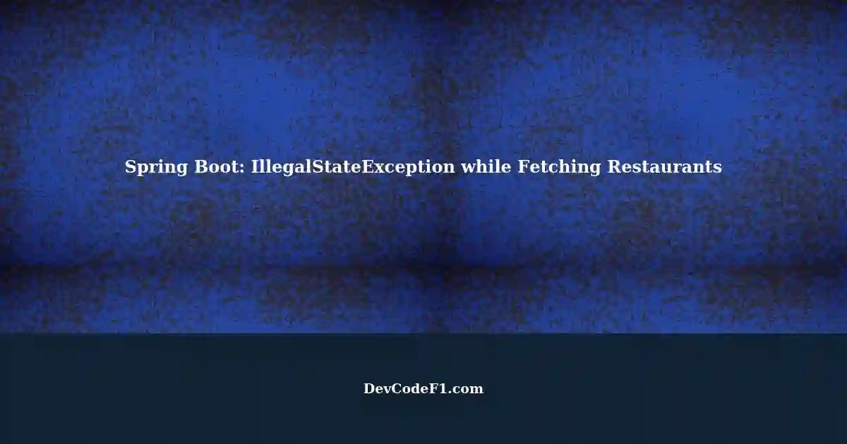 Resolving IllegalStateException in Spring Boot while Fetching All