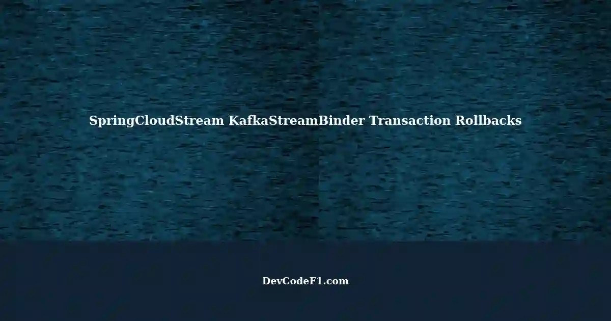 Handling Database Transactions Rollbacks in SpringCloudStream