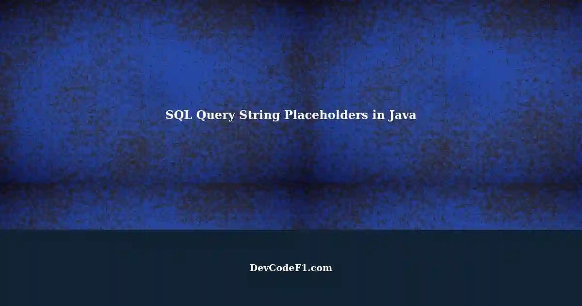 Using Placeholders in SQL Query String with Java