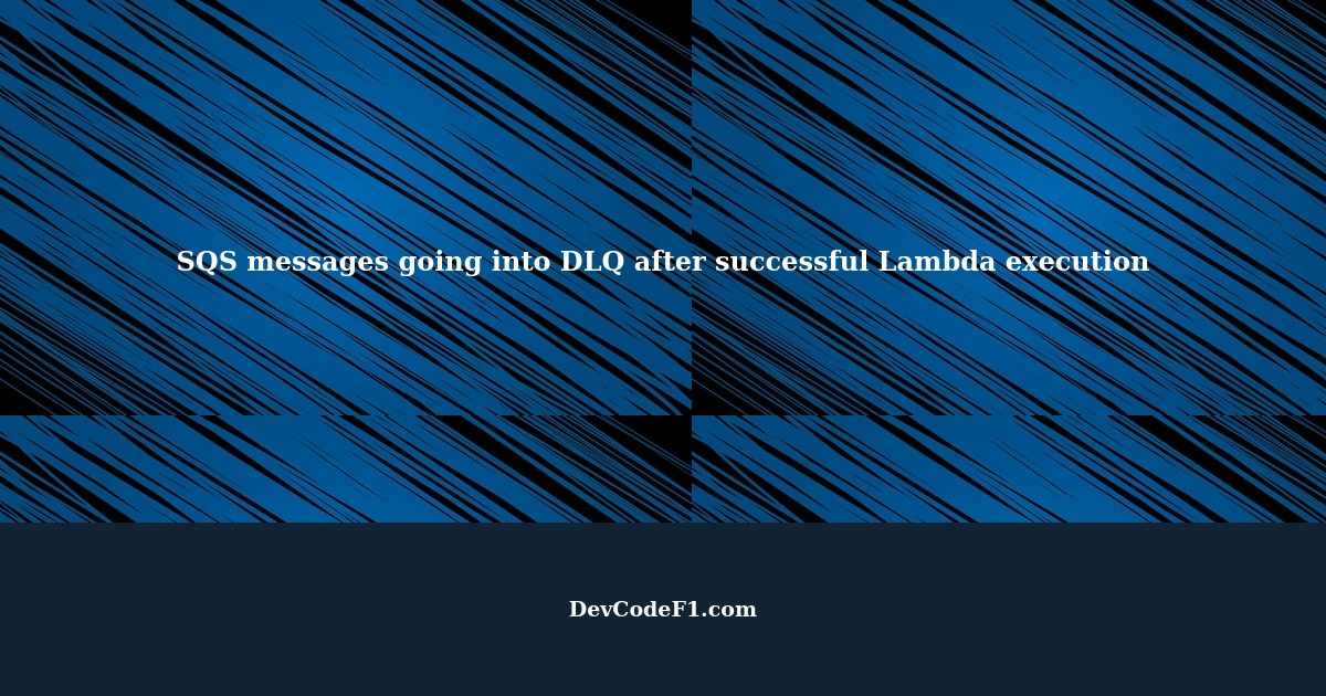 All the messages from SQS goes into DLQ even after successful execution