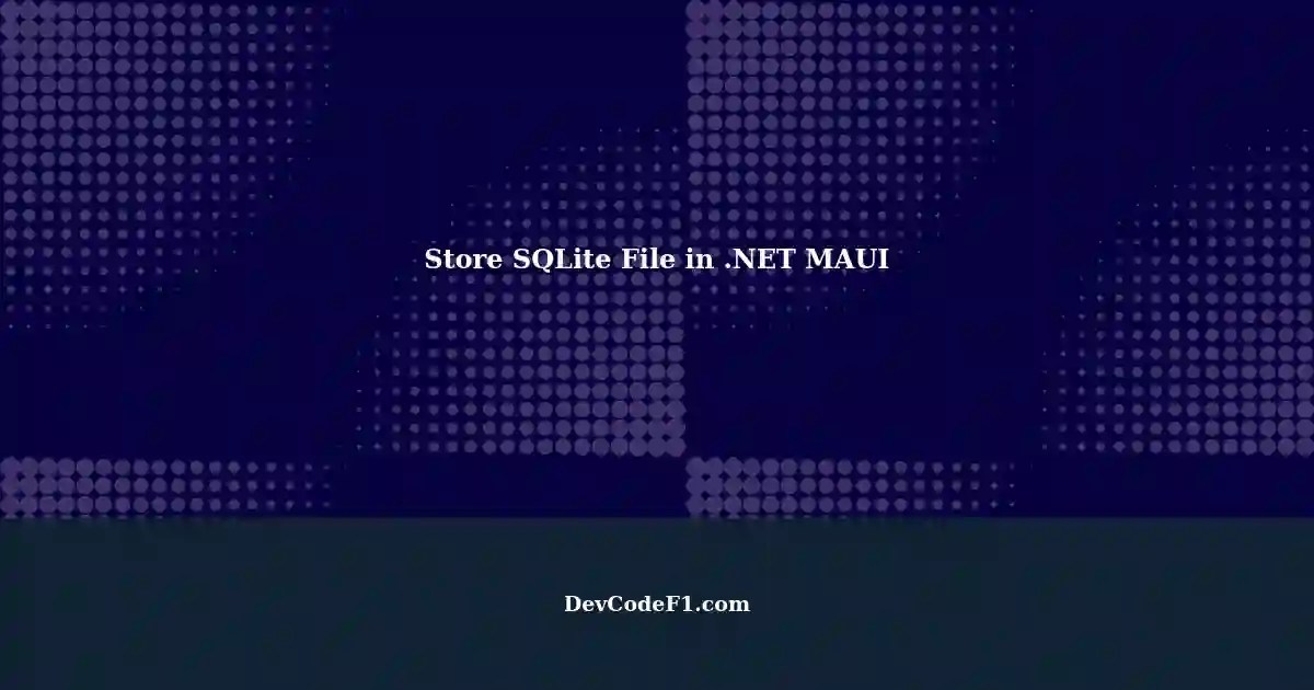 How to Store Existing SQLite File in MAUI