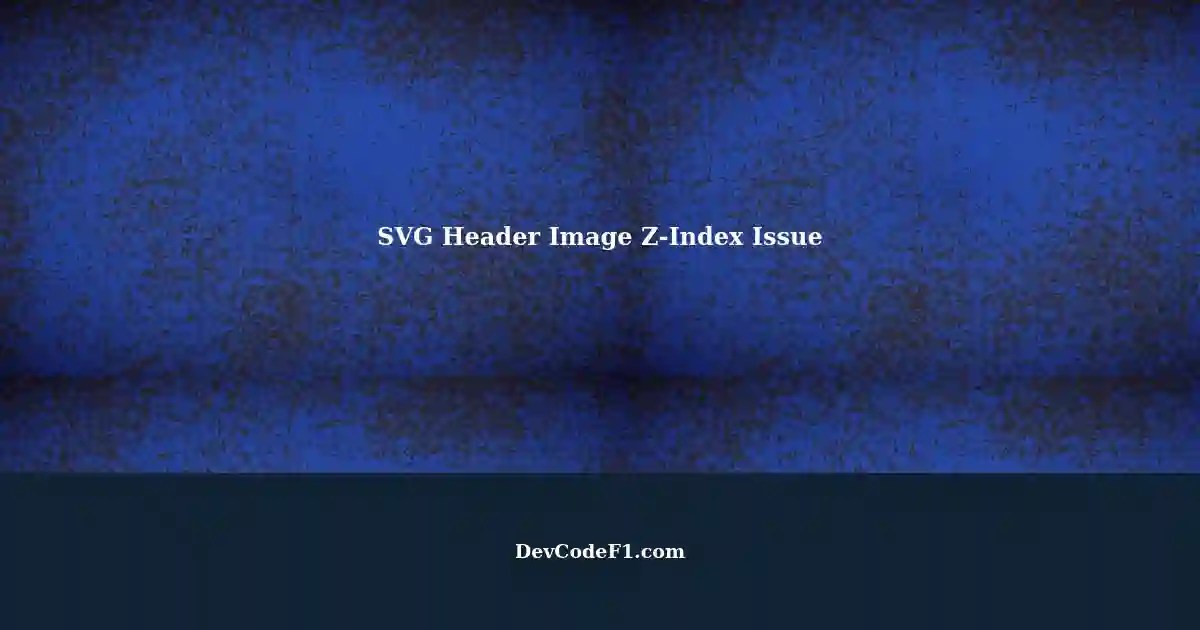 SVG Image Shows Up With Higher zIndex than Expected in Header