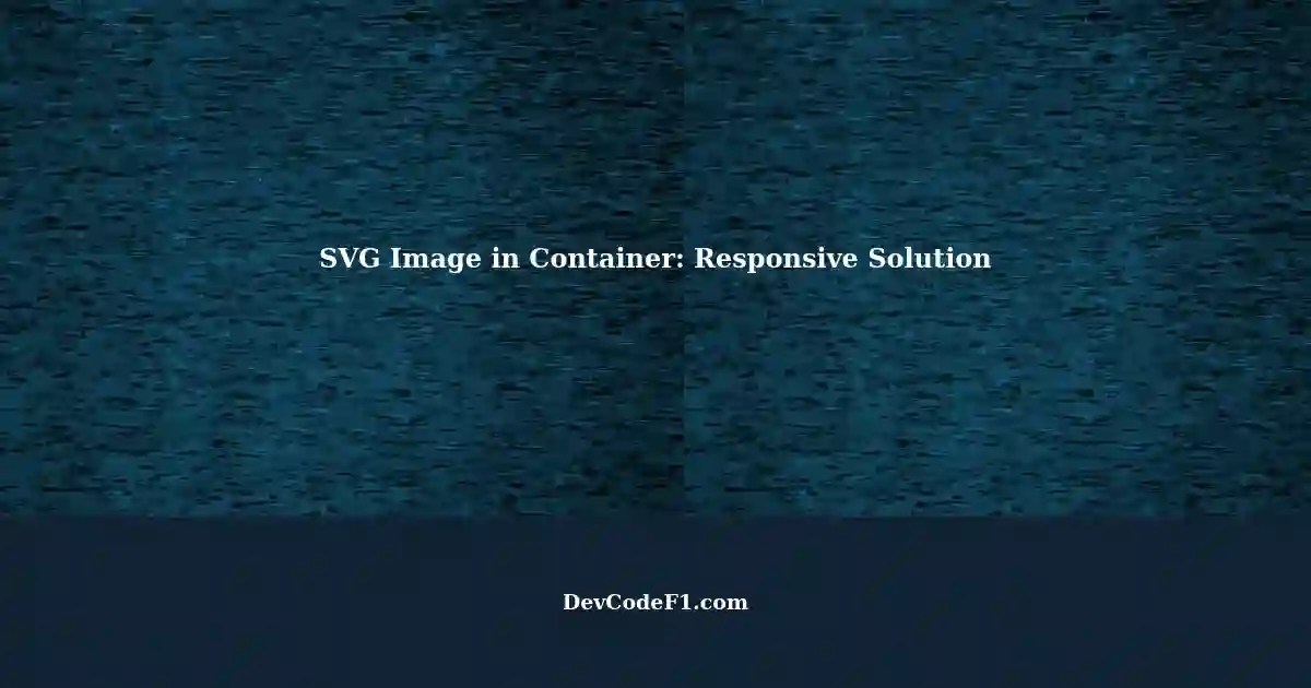 Making an SVG Image Inside a Container Responsive A Solution
