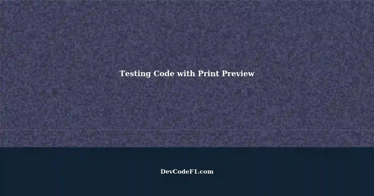 Testing Code Using Print Preview and Iterating Over Last Value List