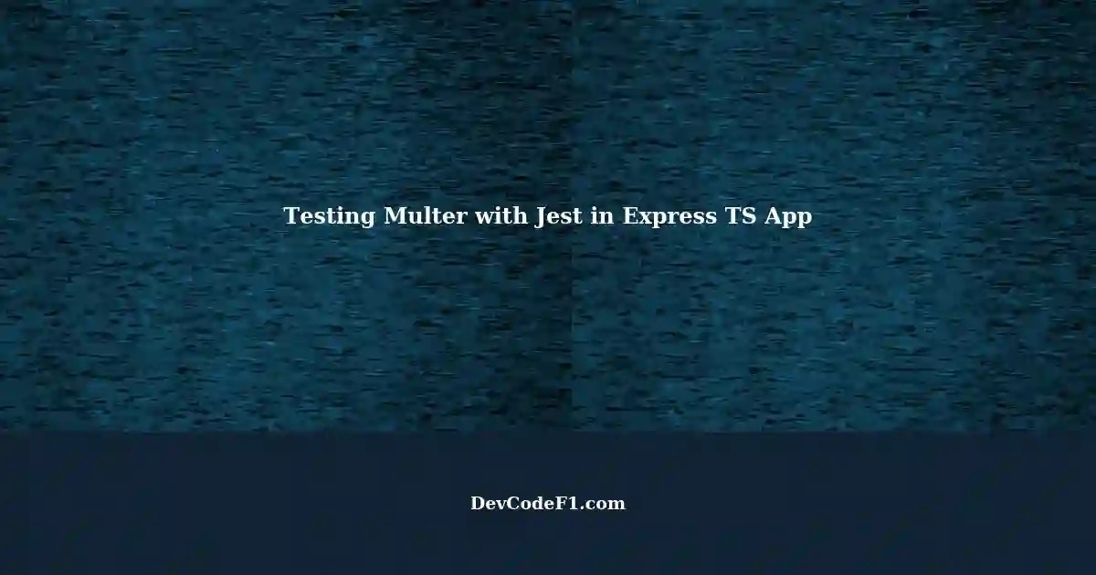 Jest, Express, and Multer Testing File Uploads in a TS App