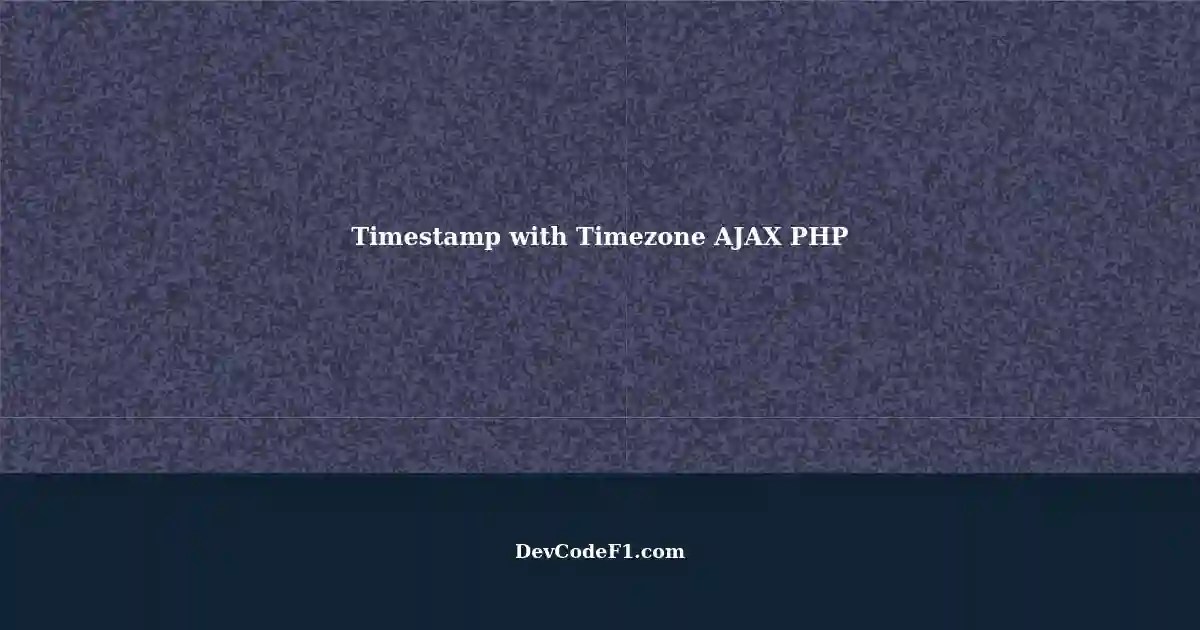 Sending Timestamp with Timezone using AJAX and PHP