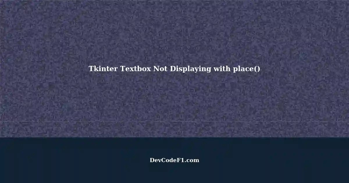 Text Frame place() Function Not Displaying Textbox in Tkinter