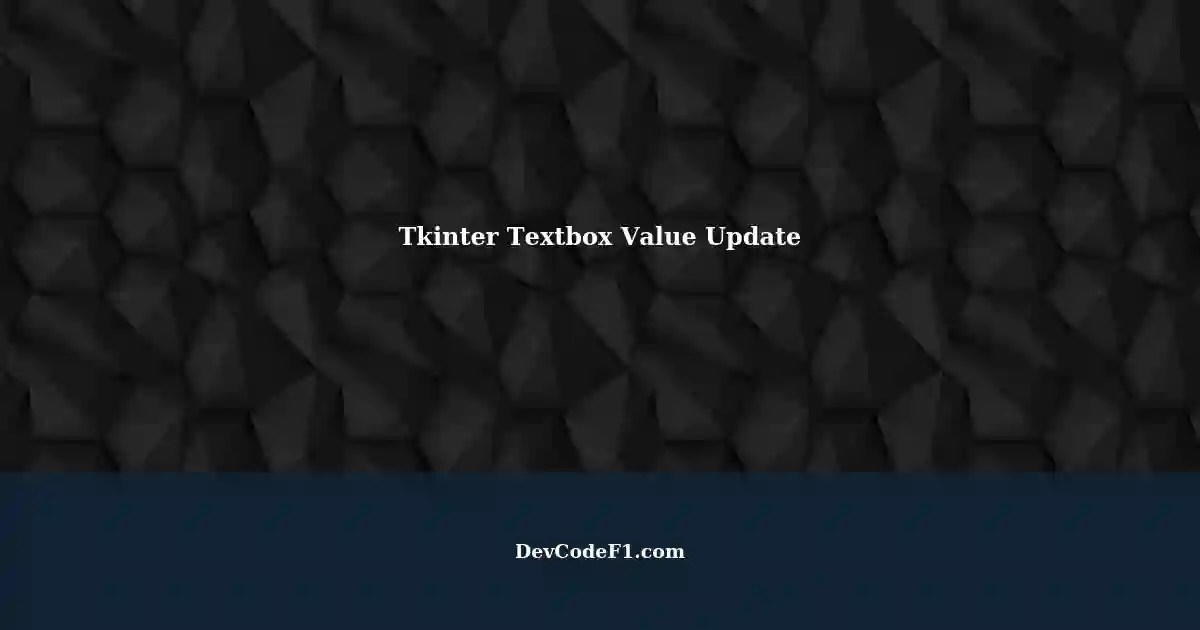 Updating Textboxes Value Continuously with Tkinter A StepbyStep Guide
