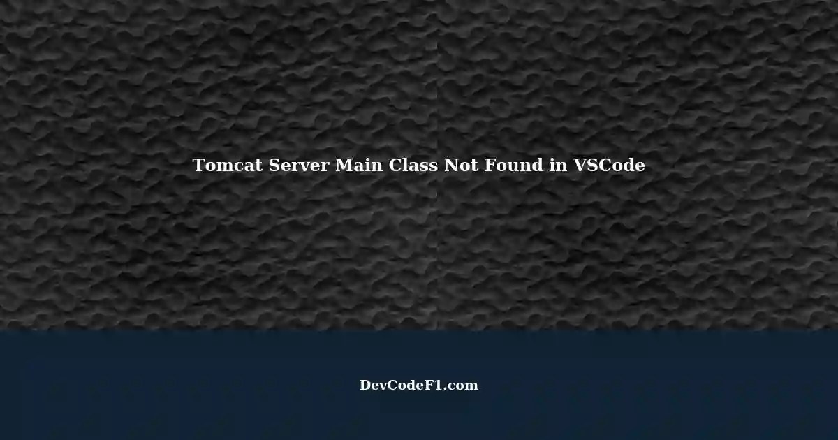 Error Could not find or load main class in Tomcat server using VSCode