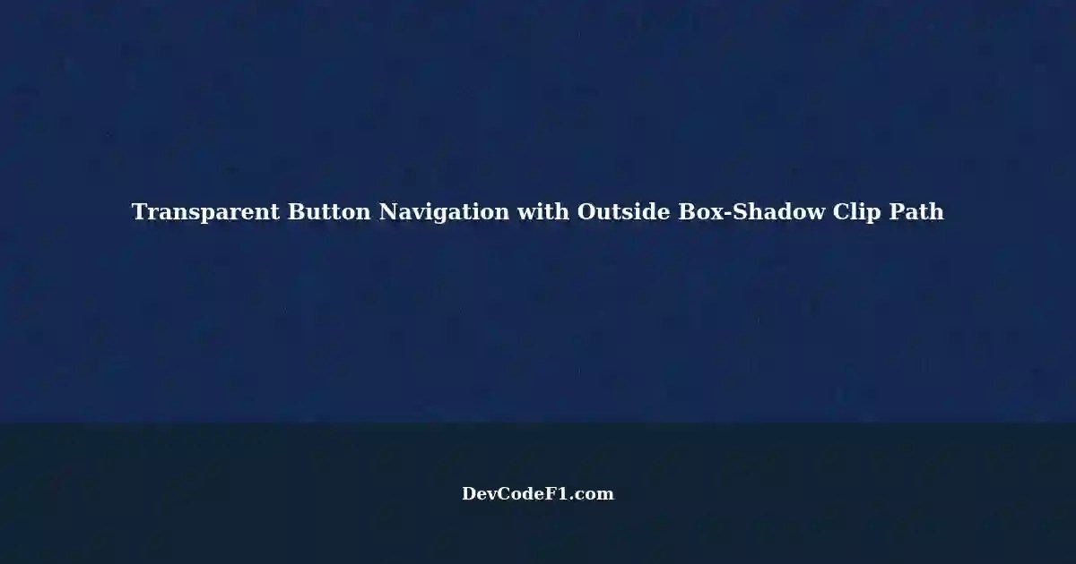 Using Outside BoxShadow Clip Path with HTML Button for Transparent