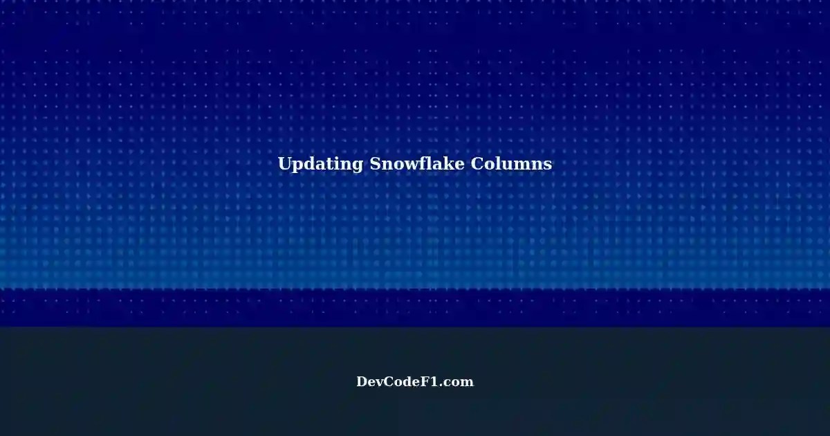 Updating Value Next Column in Snowflake A StepbyStep Guide