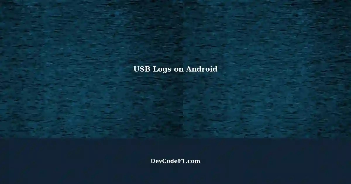 Accessing USB Connection Logs on Android Devices Without Root Access