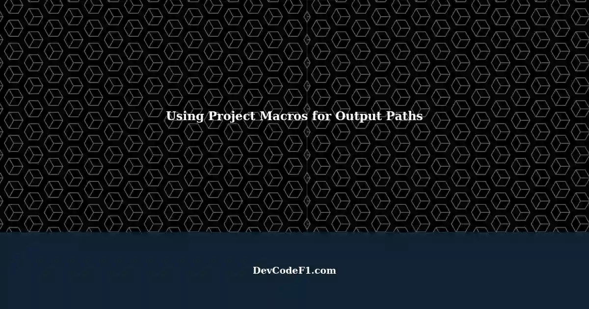 Using (ProjectName) Macros Output Path Configurations in Visual Studio