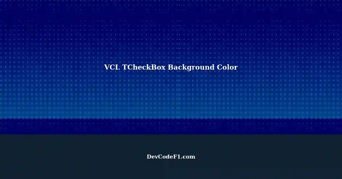Changing Background Color of TCheckBox in VCL A Solution