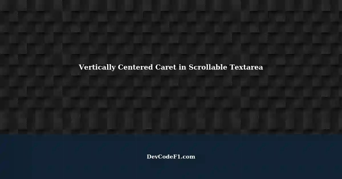 Centering the Caret Vertically in a Scrollable Textarea using JavaScript