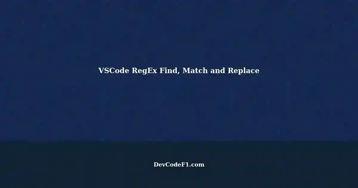 VSCode Find, Match and Replace RegEx in Editor