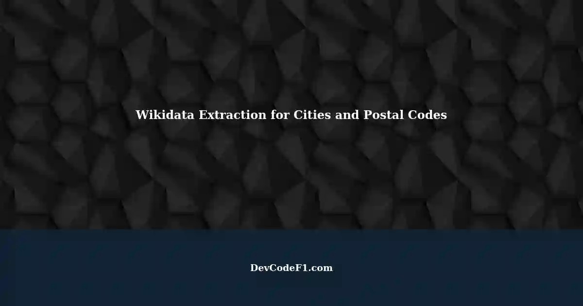 Extracting City, State/Province, and Postal Code Details from Wikidata