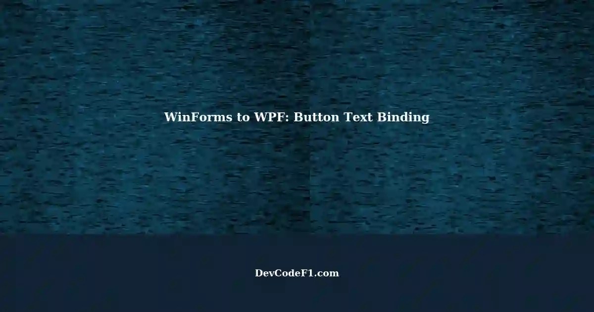 Convert WinForms to WPF Changing Button Text in C and XAML
