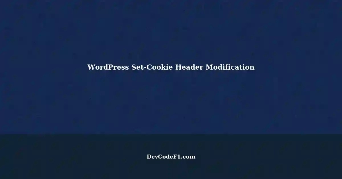 Modifying SetCookie Header Value in WordPress Frontend and Backend on