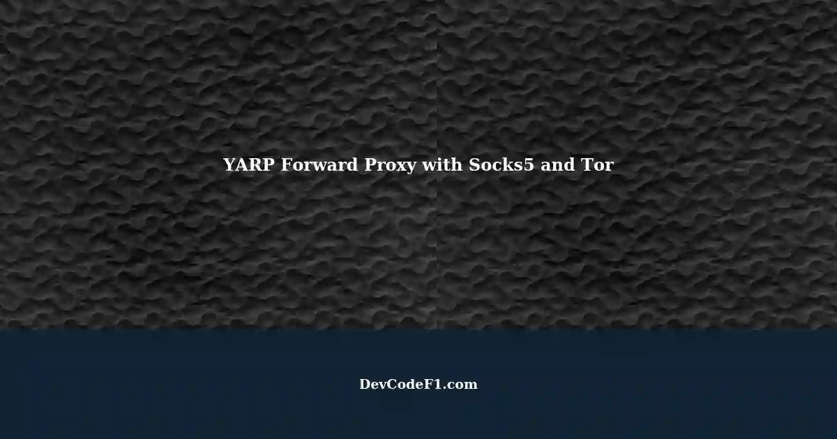 Using YARP as a Forward Proxy with Socks5 and Tor