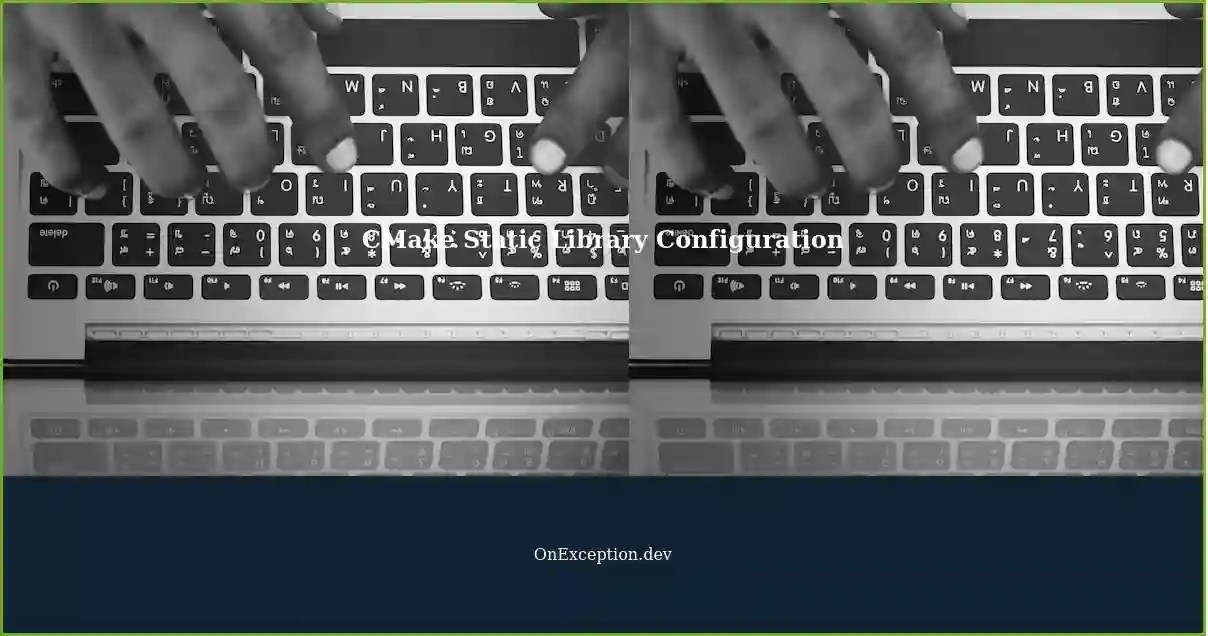 Understanding CMake Static Library Package Configuration Do I Need