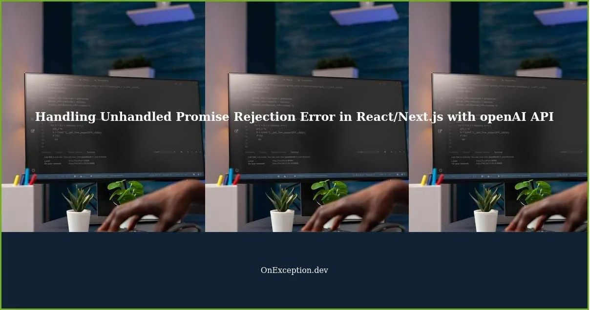 Handling Unhandled Promise Rejection Error in a React/Next.js