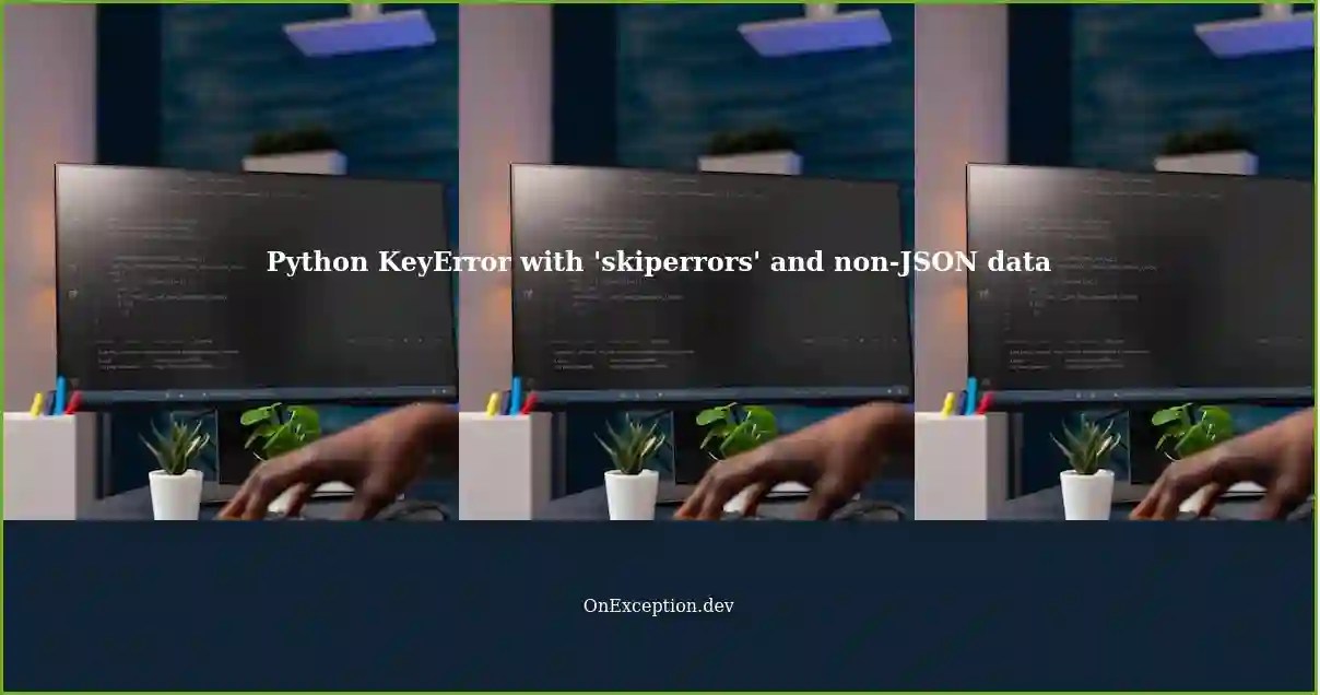 Python Handling KeyError with 'skiperrors' and nonJSON data