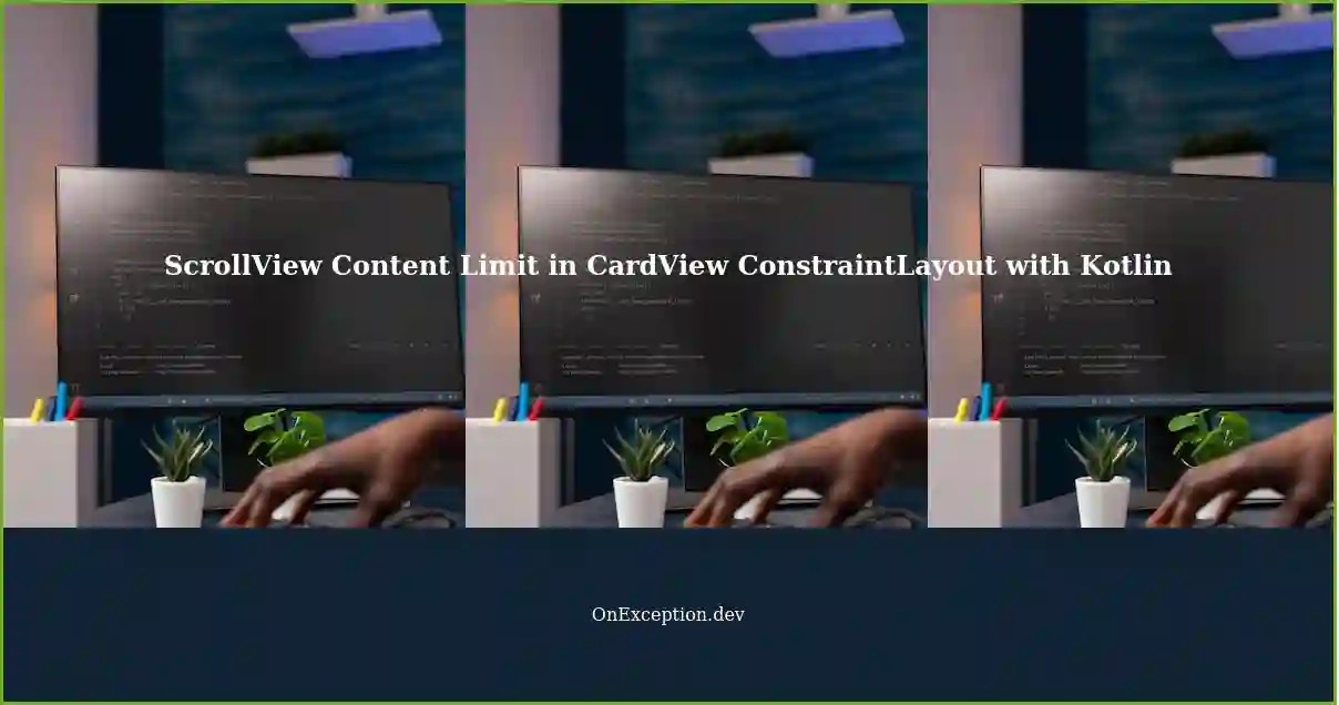 Limit ScrollView Content Inside CardView in ConstraintLayout using Kotlin Runtime Bounds