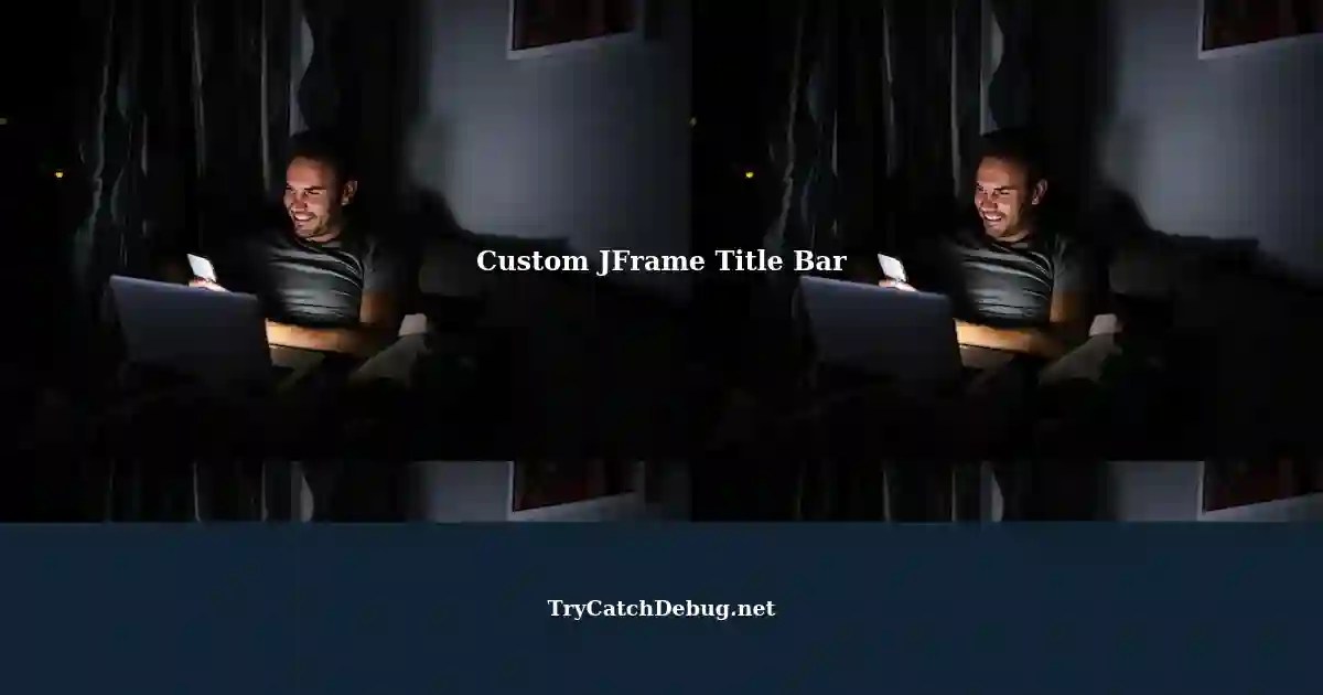 Customizing JFrame Title Bar in Java Removing Default One