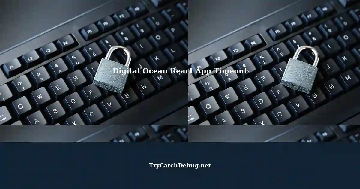 Troubleshooting Digital Ocean Server React App Timeout Issue