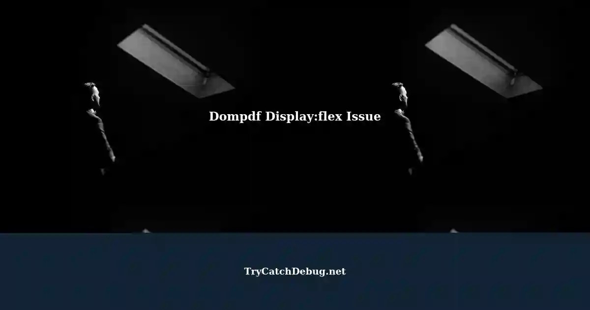 Dompdf Displayflex not Rendering Correctly in Generated PDF