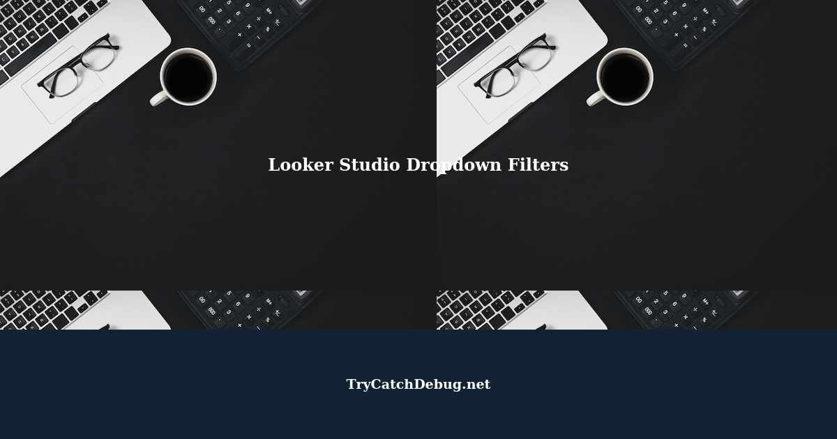 Looker Studio Multiple dependent dropdown filters