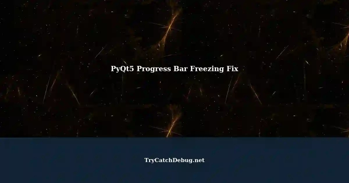 Resolving Progress Bar Freezing Issue in PyQt5 Function Screen2
