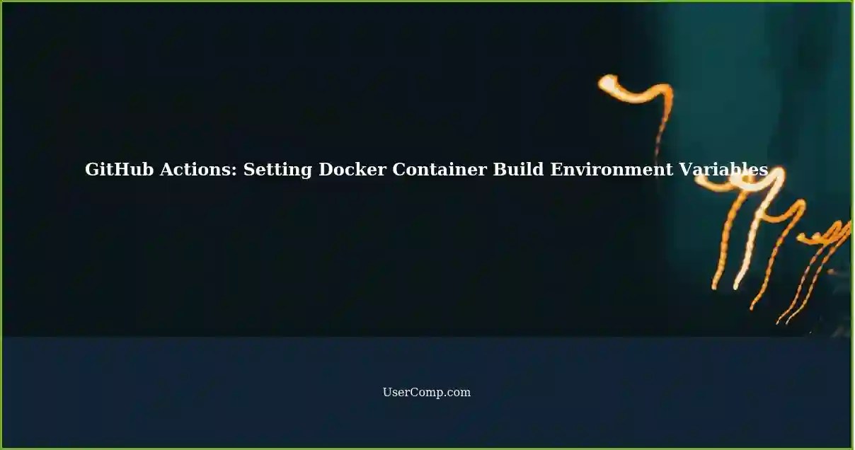 Resolving Environment Variable Issues in GitHub Actions Docker