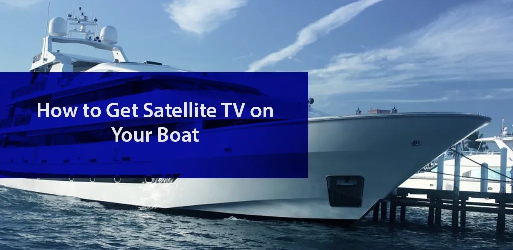 How To Get Satellite Tv On A Boat